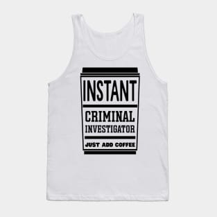 Instant criminal investigator, just add coffee Tank Top